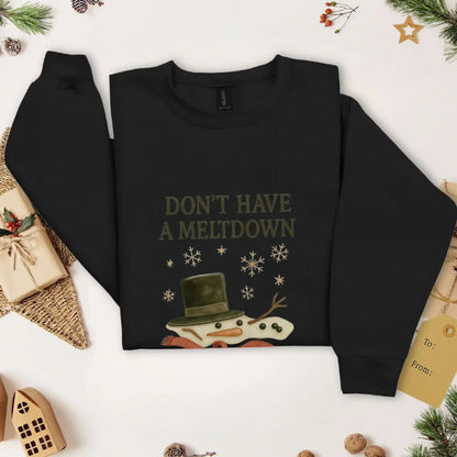 Don’t Have a Meltdown Sweatshirt
