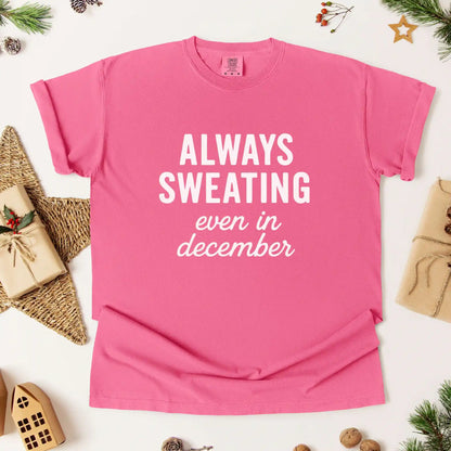 Always Sweating Even in December