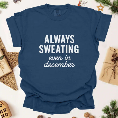 Always Sweating Even in December