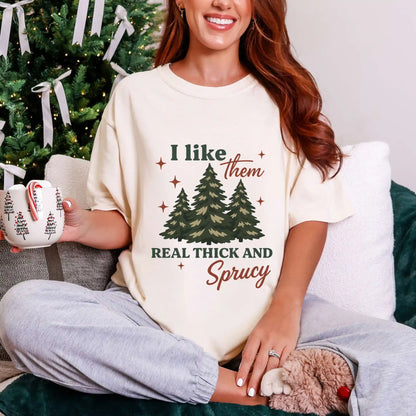 I Like Them Real Thick and Sprucy